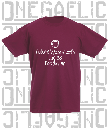 Future Westmeath Ladies Footballer Baby/Toddler/Kids T-Shirt - LG Football