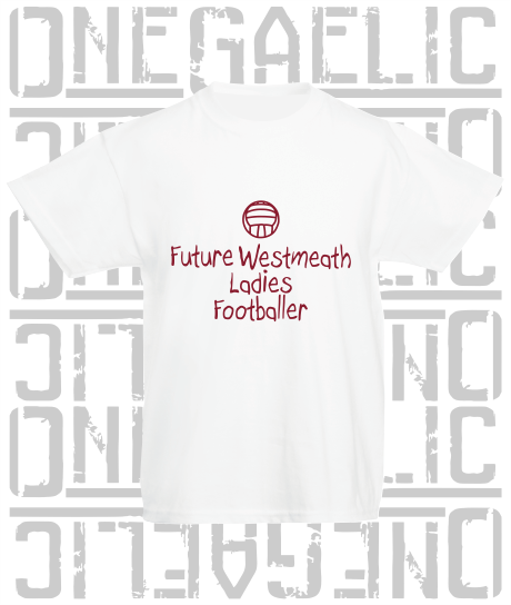 Future Westmeath Ladies Footballer Baby/Toddler/Kids T-Shirt - LG Football