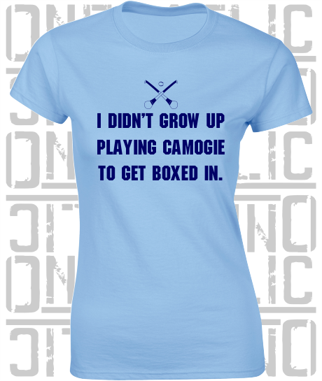"I didn't grow up playing Camogie to get boxed in" Ciara Mageean Ladies Skinny-Fit T-Shirt